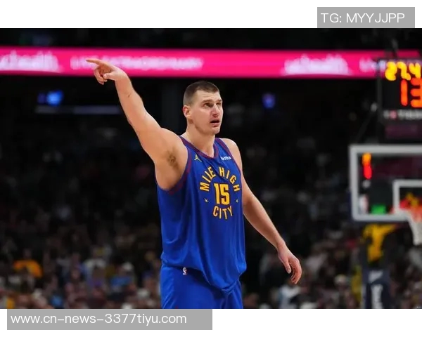 名嘴分析约基奇出场时间减少对掘金影响球员配置合理确保比赛掌控